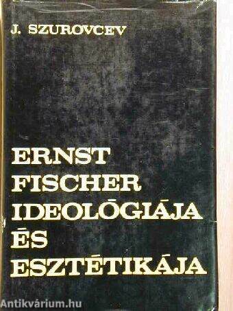 Ernst Fischer ideológiája és esztétikája