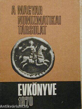 A Magyar Numizmatikai Társulat évkönyve 1970