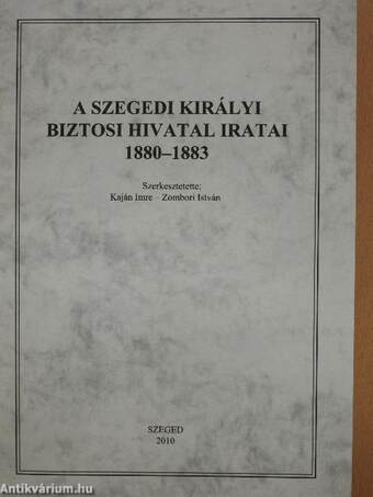 A szegedi királyi biztosi hivatal iratai 1880-1883