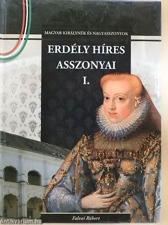 Erdély híres asszonyai I-II.