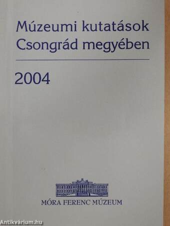 Múzeumi kutatások Csongrád megyében 2004