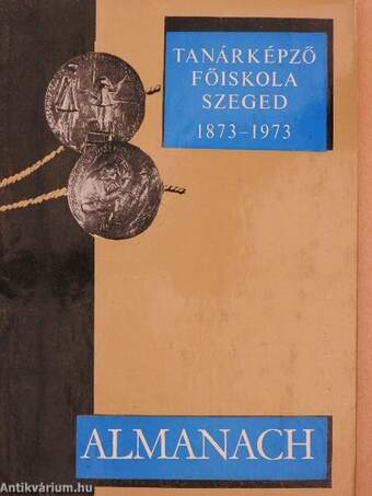 A Szegedi Tanárképző Főiskola Centenáriumi Évkönyve 1873-1973