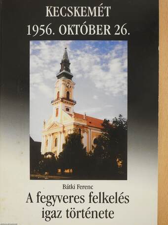 A fegyveres felkelés igaz története (dedikált és aláírt példány)