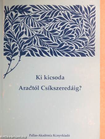 Ki kicsoda Aradtól Csíkszeredáig? I-II.