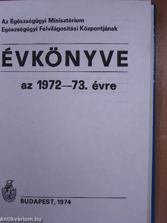 Az Egészségügyi Minisztérium Egészségügyi Felvilágosítási Központjának évkönyve az 1972-73. évre