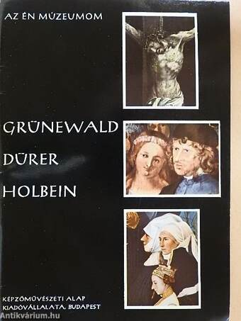 Grünewald, Dürer, Holbein