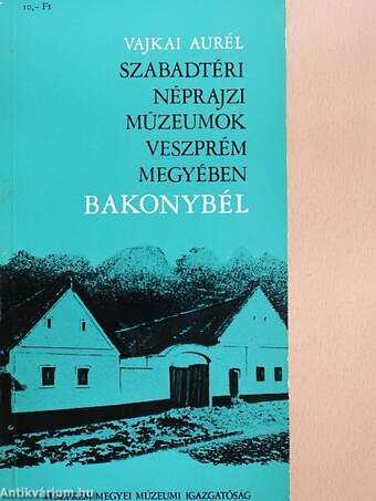 Szabadtéri néprajzi múzeumok Veszprém megyében - Bakonybél