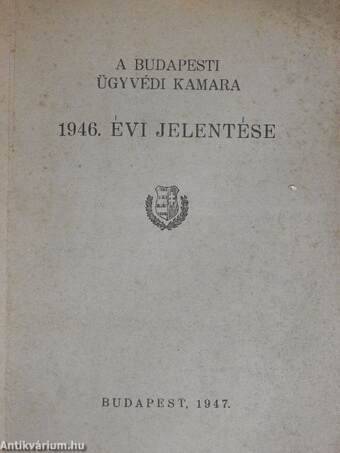 A Budapesti Ügyvédi Kamara 1946. évi jelentése