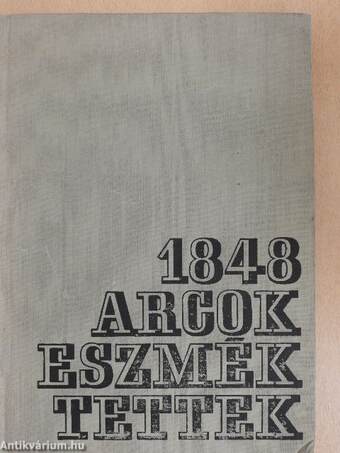 1848 - arcok, eszmék, tettek