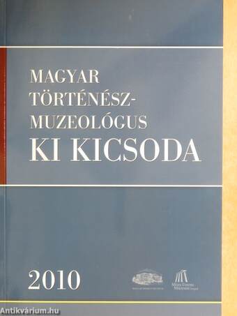 Magyar történész-muzeológus ki kicsoda 2010