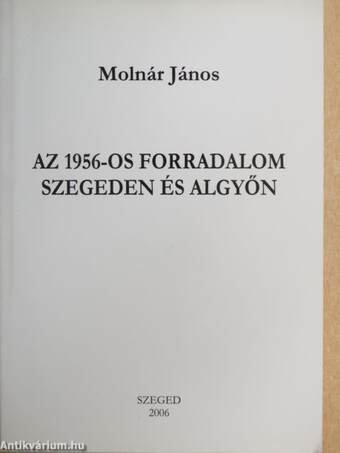 Az 1956-os forradalom Szegeden és Algyőn