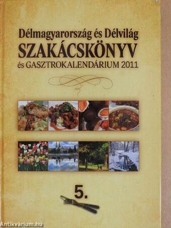 Délmagyarország és Délvilág Szakácskönyv és Gasztrokalendárium 2011