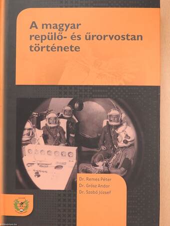 A magyar repülő- és űrorvostan története (dedikált példány)