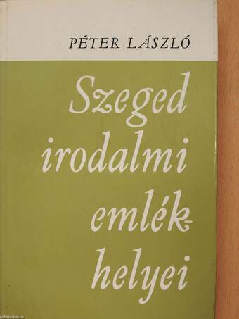 Szeged irodalmi emlékhelyei (dedikált példány)