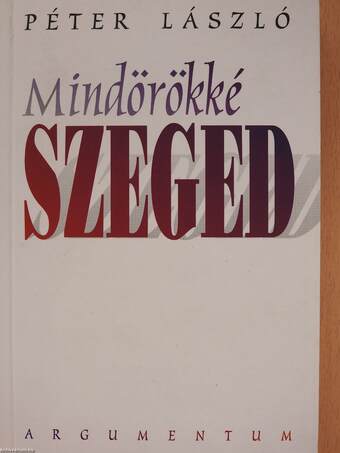 Mindörökké Szeged (dedikált példány)