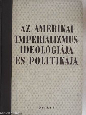 Az amerikai imperializmus ideológiája és politikája