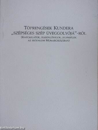 Töprengések Kundera "szépséges szép üveggolyójá"-ról
