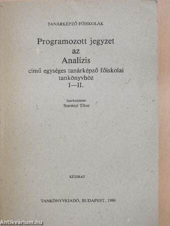 Programozott jegyzet az Analízis című egységes tanárképző főiskolai tankönyvhöz I-II.