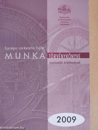 Egységes szerkezetbe foglalt munka törvénykönyve munkaadói értelmezéssel 2009