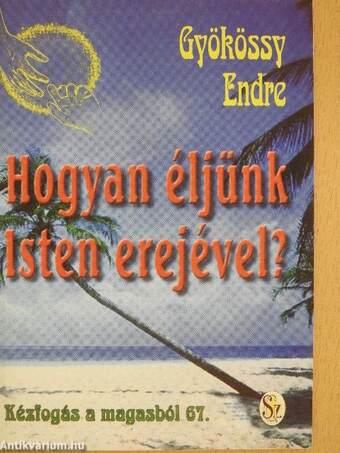 Hogyan éljünk Isten erejével?