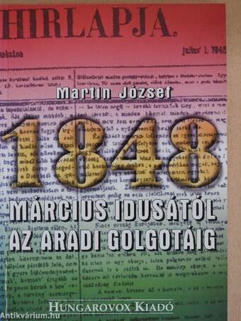 1848 március idusától az aradi Golgotáig