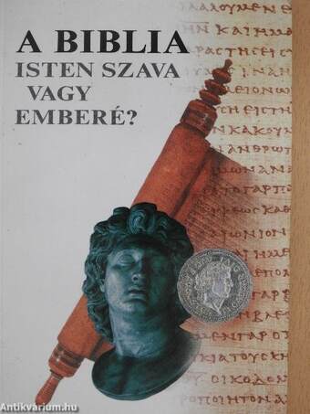 A Biblia - Isten szava vagy emberé?