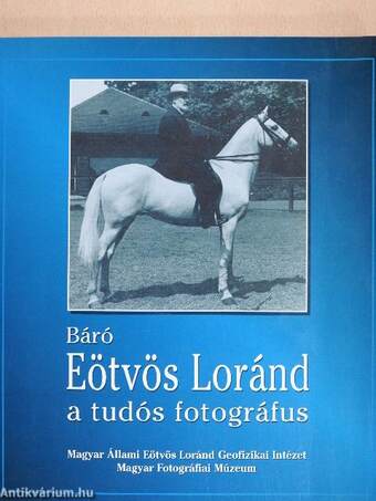 Báró Eötvös Loránd, a tudós fotográfus