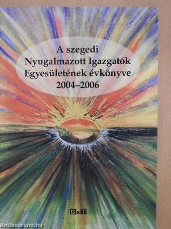 A szegedi Nyugalmazott Igazgatók Egyesületének évkönyve 2004-2006