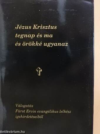 Jézus Krisztus tegnap és ma és örökké ugyanaz