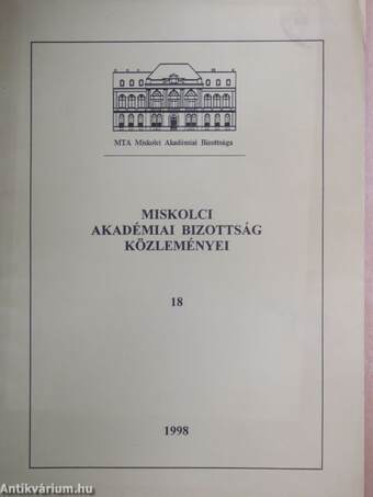 Magyar Tudományos Akadémia Miskolci Akadémiai Bizottsága Közleményei 18.