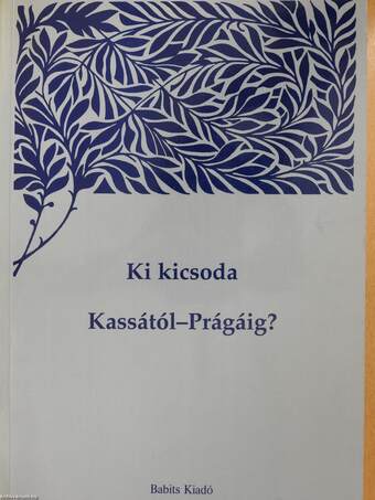 Ki kicsoda Kassától Prágáig? (aláírt példány)