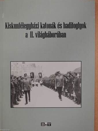 Kiskunfélegyházi katonák és hadifoglyok a II. világháborúban (aláírt példány)