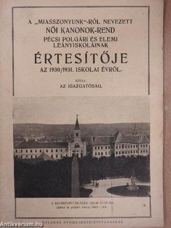 A "Miasszonyunk"-ról nevezett Női Kanonok-Rend Pécsi Polgári és Elemi Leányiskoláinak értesítője az 1930/1931. iskolai évről