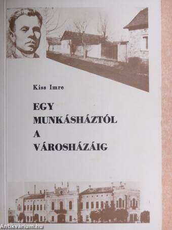 Egy munkásháztól a városházáig