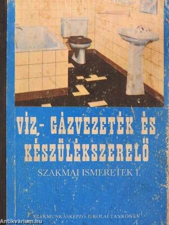 Víz-, gázvezeték és készülékszerelő szakmai ismeretek I.