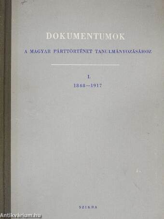Dokumentumok a magyar párttörténet tanulmányozásához I.
