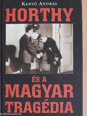 Horthy és a magyar tragédia