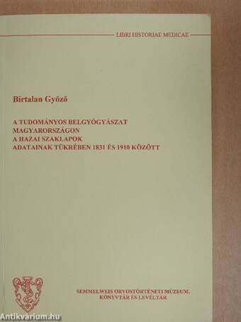 A tudományos belgyógyászat Magyarországon a hazai szaklapok adatainak tükrében 1831 és 1910 között