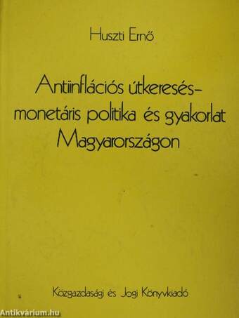 Antiinflációs útkeresés - monetáris politika és gyakorlat Magyarországon