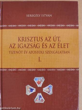 Krisztus az út, az igazság és az élet I.