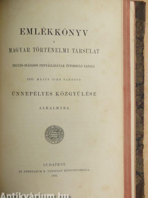 Századok 1892. január-december/Emlékkönyv a Magyar Történelmi Társulat negyed-százados fennállásának évforduló napján 1892. május 15-én tartott ünnepélyes közgyülése alkalmára