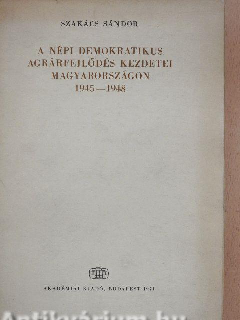 A népi demokratikus agrárfejlődés kezdetei Magyarországon 1945-1948.