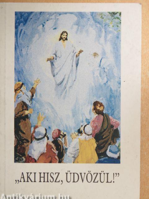 "Aki hisz, üdvözül!"