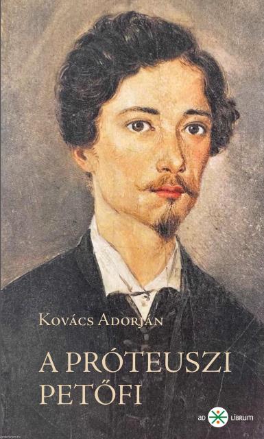 A próteuszi Petőfi. Kísérletező és anticipáló költészete 1845-49. 2. kiadás