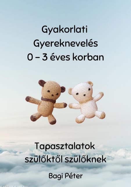 Gyakorlati Gyereknevelés 0-3 éves korban