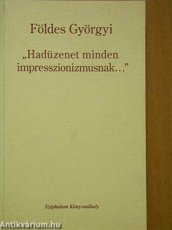 "Hadüzenet minden impresszionizmusnak..."