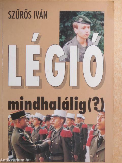 Légió mindhalálig (?)