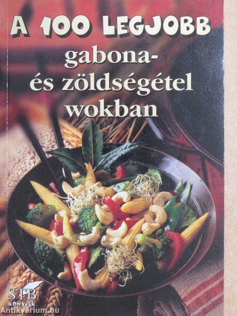 A 100 legjobb gabona- és zöldségétel wokban