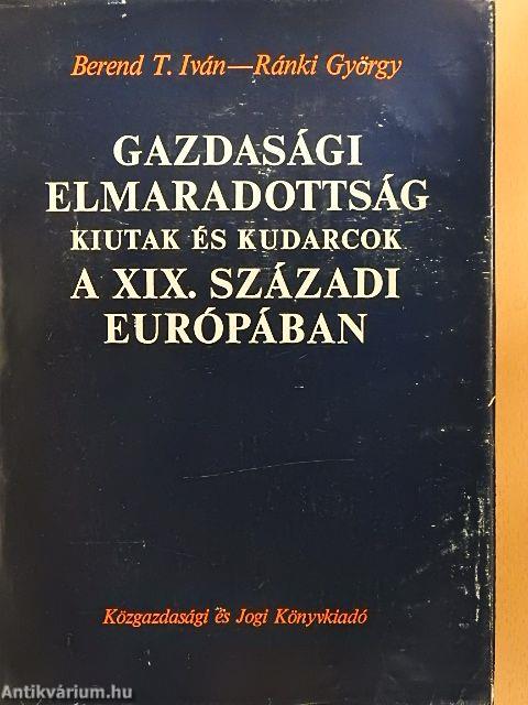 Gazdasági elmaradottság, kiutak és kudarcok a XIX. századi Európában