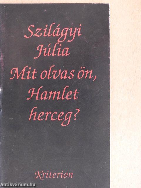 Mit olvas ön, Hamlet herceg?